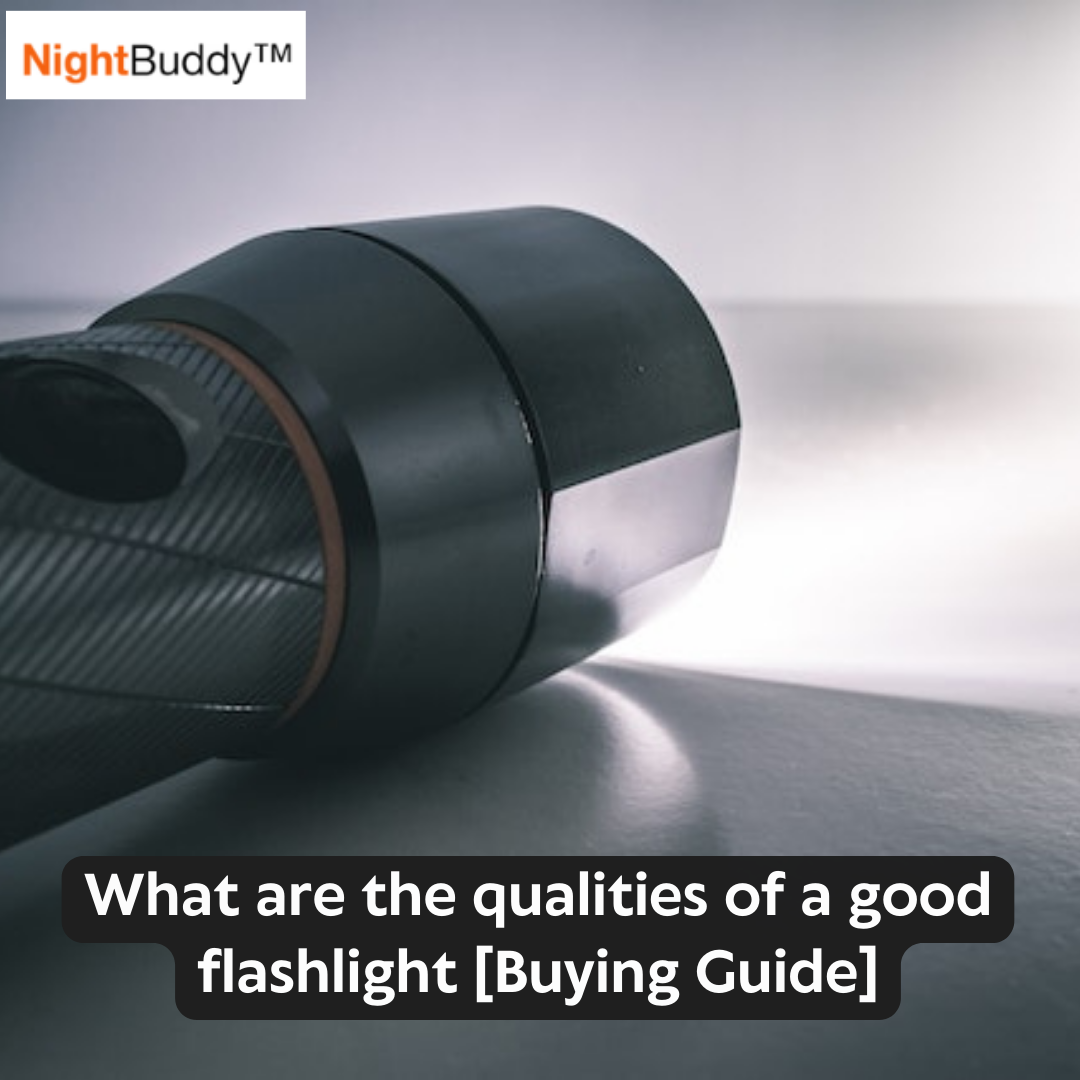 What are the qualities of a good flashlight