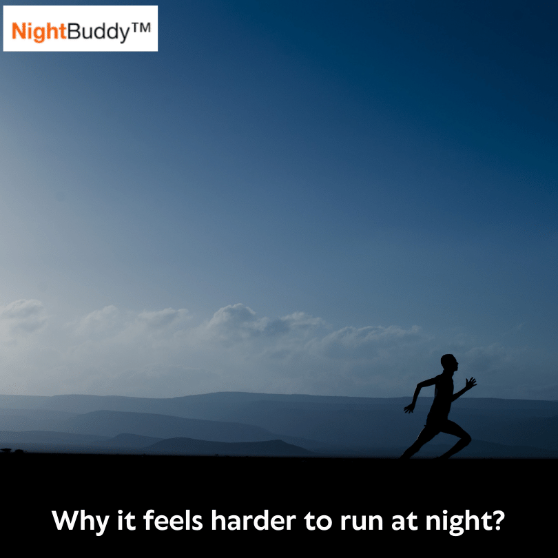 Why it feels harder to run at night?
